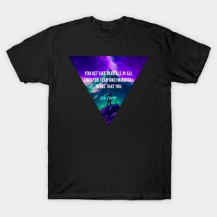 You act like mortals T-Shirt